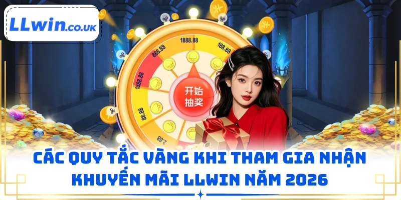 Các quy tắc vàng khi tham gia nhận khuyến mãi LLWIN năm 2026