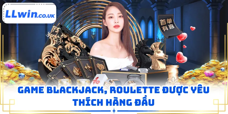 Game Blackjack, Roulette được yêu thích hàng đầu
