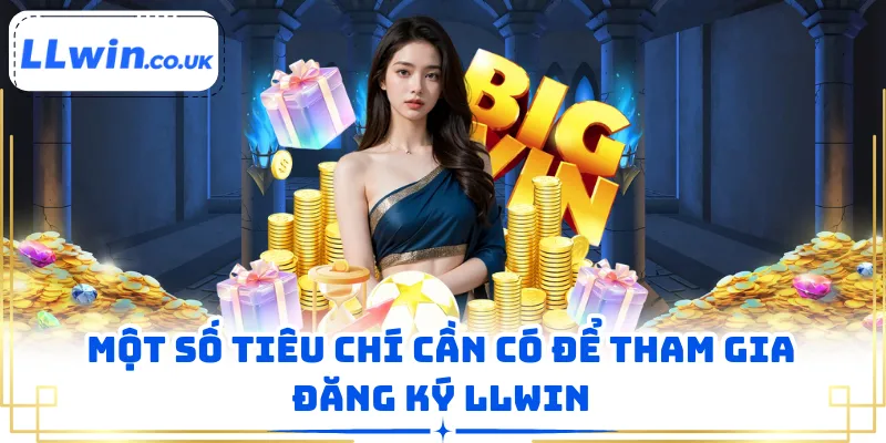 Một số tiêu chí cần có để tham gia đăng ký LLWIN