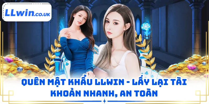 Quên Mật Khẩu LLWIN - Lấy Lại Tài Khoản Nhanh, An Toàn