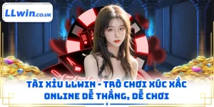 Tài Xỉu LLWIN - Trò Chơi Xúc Xắc Online Dễ Thắng, Dễ Chơi