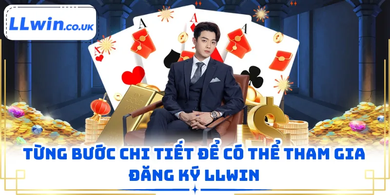 Từng bước chi tiết để có thể tham gia đăng ký LLWIN